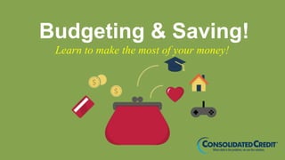 Budgeting & Saving!
Learn to make the most of your money!
 