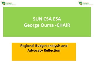 SUN CSA ESA
George Ouma -CHAIR
Regional Budget analysis and
Advocacy Reflection