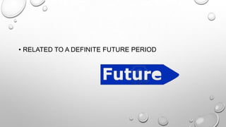 • RELATED TO A DEFINITE FUTURE PERIOD

 