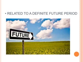 • RELATED TO A DEFINITE FUTURE PERIOD
 