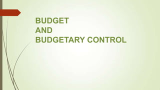 BUDGET
AND
BUDGETARY CONTROL
 