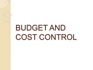 BUDGET AND
COST CONTROL
 