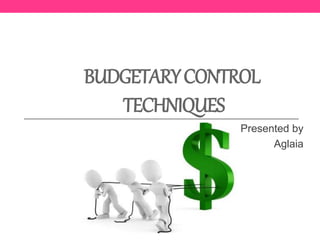 BUDGETARYCONTROL
TECHNIQUES
Presented by
Aglaia
 