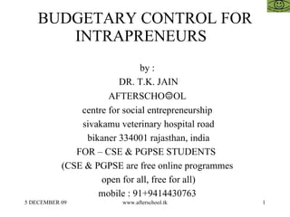 BUDGETARY CONTROL FOR INTRAPRENEURS  ,[object Object],[object Object],[object Object],[object Object],[object Object],[object Object],[object Object],[object Object],[object Object],[object Object]