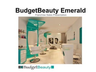 BudgetBeauty EmeraldFranchise Sales Presentation
 