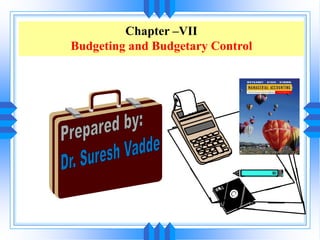 Chapter –VII
Budgeting and Budgetary Control
 