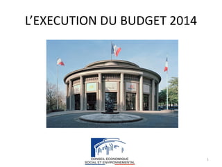 1
L’EXECUTION DU BUDGET 2014
 