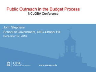Public Outreach in the Budget Process
NCLGBA Conference

John Stephens
School of Government, UNC-Chapel Hill
December 12, 2013

 
