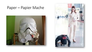Paper – Papier Mache
 