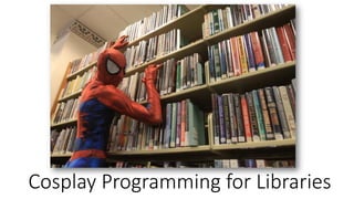 Cosplay Programming for Libraries
 