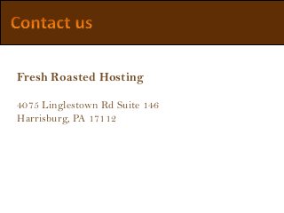 Fresh Roasted Hosting
4075 Linglestown Rd Suite 146
Harrisburg, PA 17112
 