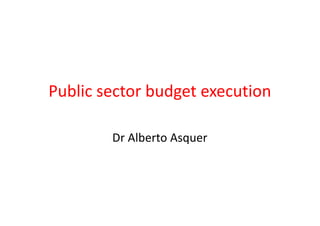 Public sector budget execution
Dr Alberto Asquer
