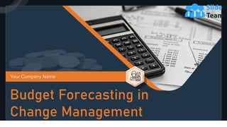 Budget Forecasting in
Change Management
Your Company Name
 