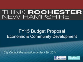 FY15 Budget Proposal
Economic & Community Development
City Council Presentation on April 29, 2014
 