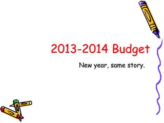2013-2014 Budget
New year, same story.
 