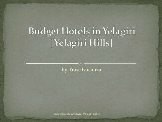 by Travelvacanza
Budget Hotels in Yelagiri [Yelagiri Hills]
 