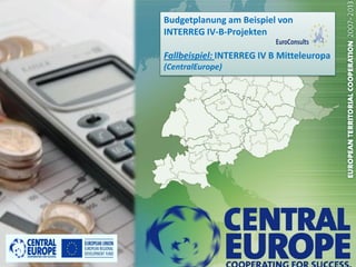 Budgetplanung am Beispiel von
INTERREG IV-B-Projekten

Fallbeispiel: INTERREG IV B Mitteleuropa
(CentralEurope)
 