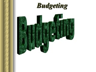 Budgeting Budgeting 