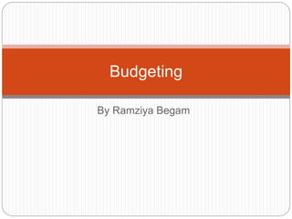 By Ramziya Begam
Budgeting
 