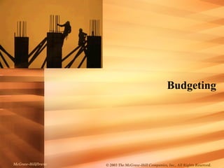 Budgeting
McGraw-Hill/Irwin © 2003 The McGraw-Hill Companies, Inc., All Rights Reserved.
 