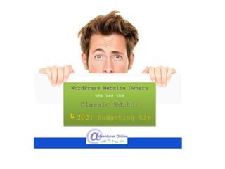 WordPress Website Owners
who use the
Classic Editor
2021 Budgeting tip
 