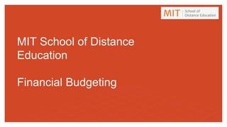 MIT School of Distance
Education
Financial Budgeting
 