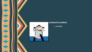 Recruitment for students
…….See Leaflets
 