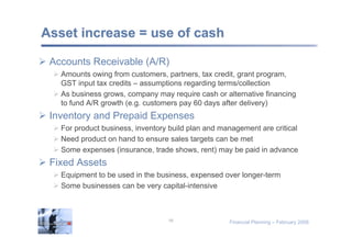 Liability/Equity increase = source of cash

 Accounts Payable and Liabilities (A/P)
    Need to reflect terms with suppl...