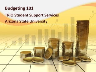Budgeting 101 TRiO Student Support Services Arizona State University  