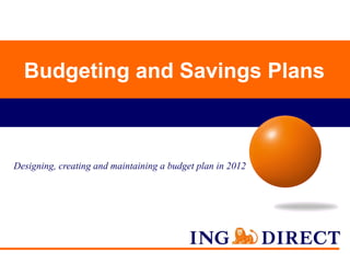 Budgeting and Savings Plans Designing, creating and maintaining a budget plan in 2012 