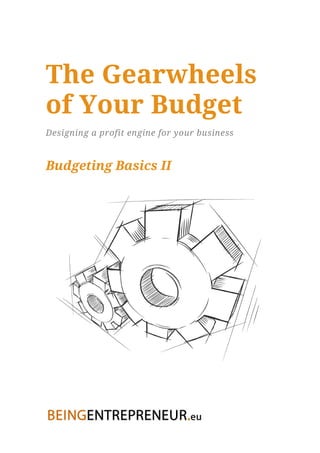The Gearwheels
of Your Budget
Designing a profit engine for your business


Budgeting Basics II
 