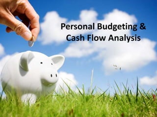 Personal Budgeting &
 Cash Flow Analysis
 