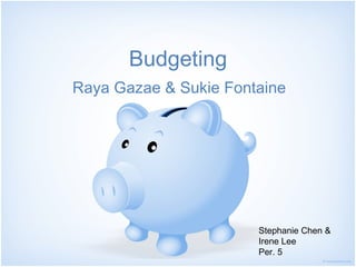 Budgeting ,[object Object],Stephanie Chen & Irene Lee  Per. 5 