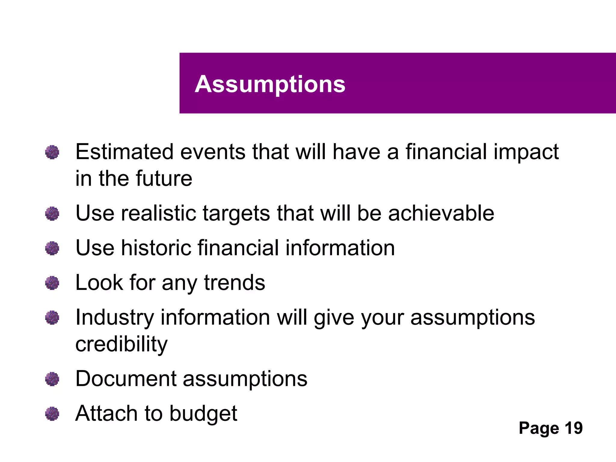 UNCLASSIFIED
UNCLASSIFIED
Good Financial Strategy
Budgeted timelines aligning to:
Strategic business plans
Financial statements timelines
Regular comparison of budgets against actual
financial results.
Scope to amend activities and targets where
budgeted outcomes will not be met.
 