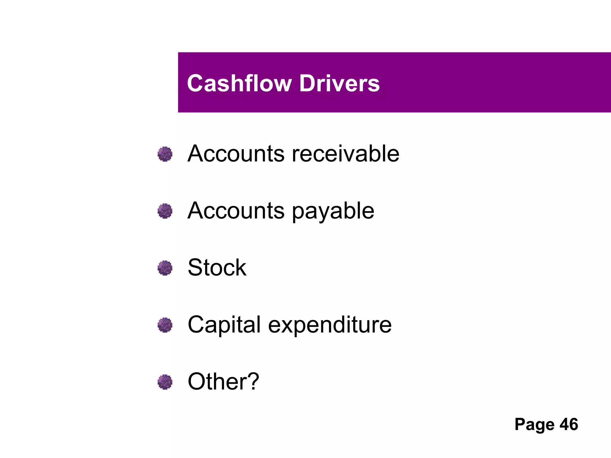 UNCLASSIFIED
UNCLASSIFIED
Assumptions
Estimated events that will have a financial impact
in the future
Use realistic targets that will be achievable
Use historic financial information
Look for any trends
Industry information will give your assumptions
credibility
Document assumptions
Attach to budget
Let’s look at the assumptions table on page 9
 