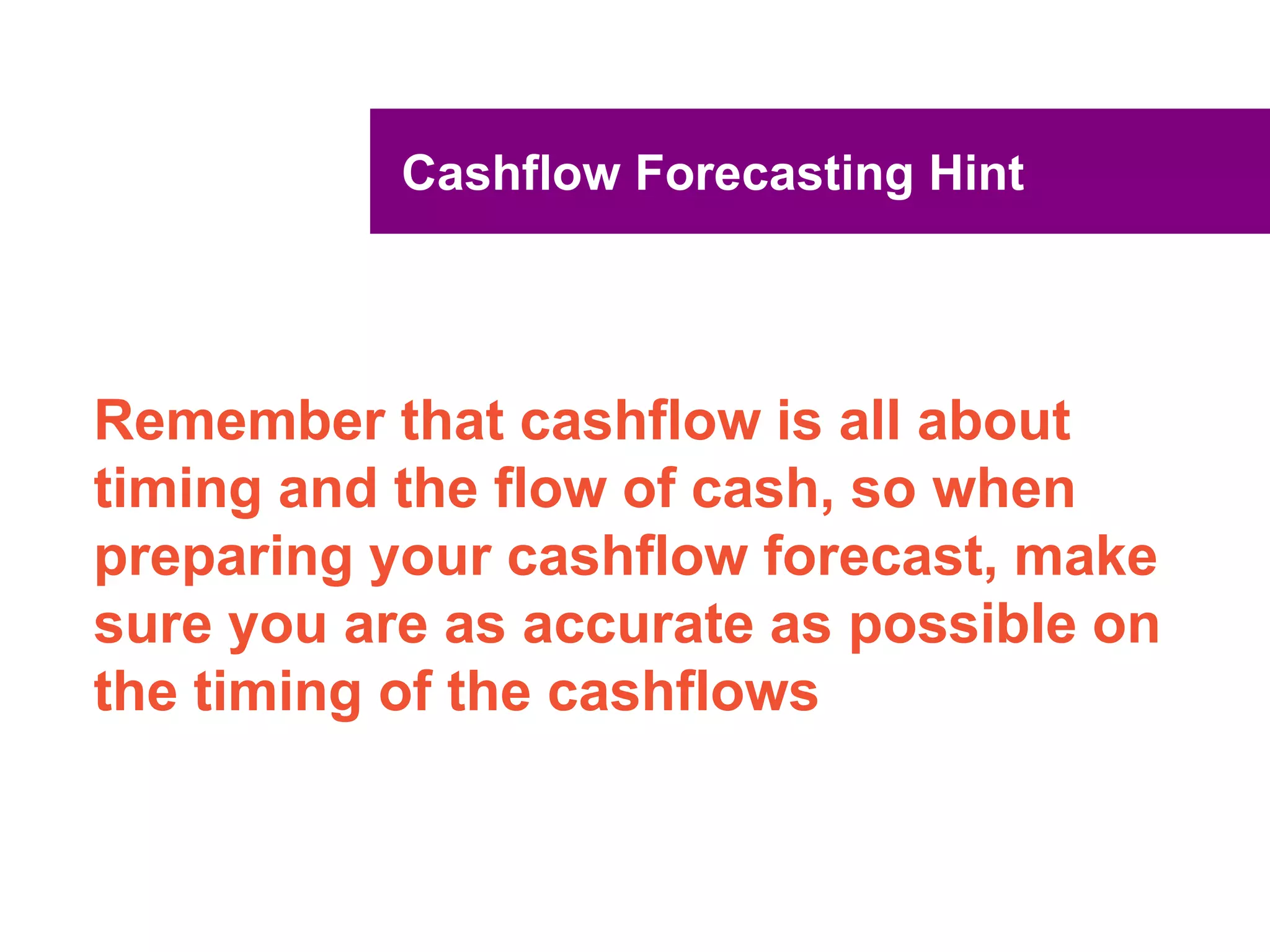 UNCLASSIFIED
UNCLASSIFIED
Managing Profit and Loss Budget
Regularly compare actual to budget
Variances
Timing
Permanent
Can be positive as well as negative
Enables you to 'drill-down' to problem areas
Is the budget wrong e.g. have trading conditions
changed?
 