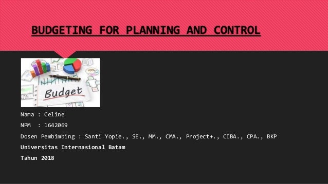 Budgeting For Planning And Control Celine 1642069 Akuntansi Man