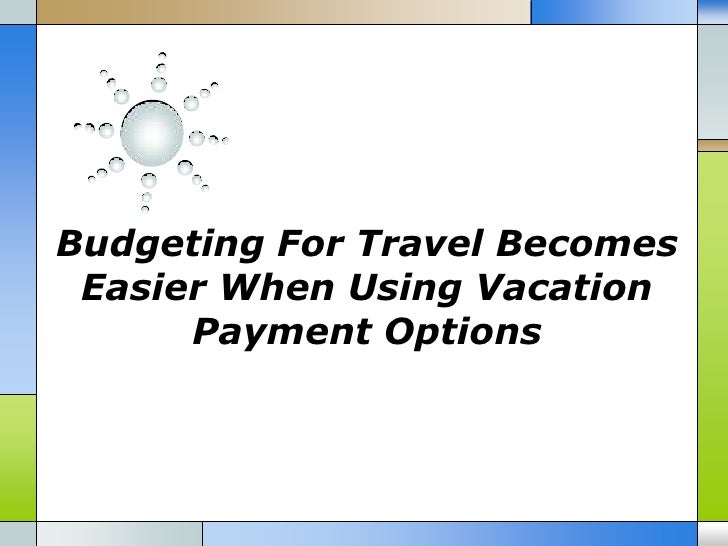 Budgeting for travel easier when using vacation payment options