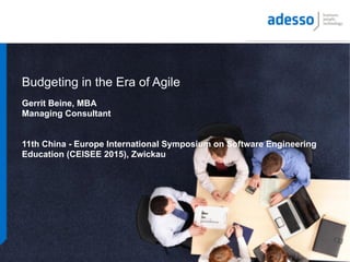 Budgeting in the Era of Agile
Gerrit Beine, MBA
Managing Consultant
11th China - Europe International Symposium on Software Engineering
Education (CEISEE 2015), Zwickau
 