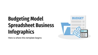 Budgeting Model
Spreadsheet Business
Infographics
Here is where this template begins
 