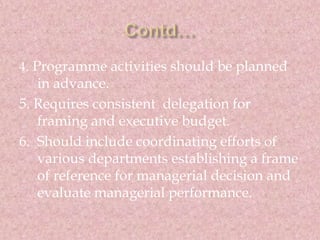 4. Programme activities should be planned 
in advance. 
5. Requires consistent delegation for 
framing and executive budge...