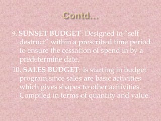 9. SUNSET BUDGET: Designed to “self 
destruct” within a prescribed time period 
to ensure the cessation of spend in by a 
...