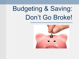 Budgeting & Saving: Don’t Go Broke! 