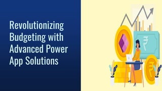 Revolutionizing
Budgeting with
Advanced Power
App Solutions
 