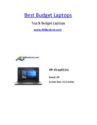 Best Budget Laptops
Top 5 Budget Laptops
www.AllBestList.com
 