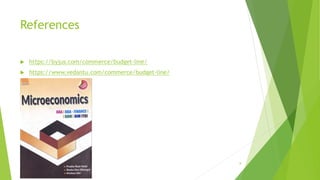 References
 https://byjus.com/commerce/budget-line/
 https://www.vedantu.com/commerce/budget-line/
8
 