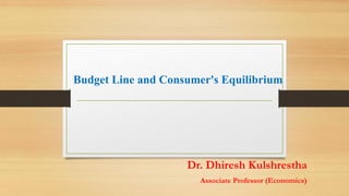 Budget Line and Consumer's Equilibrium
Dr. Dhiresh Kulshrestha
Associate Professor (Economics)
