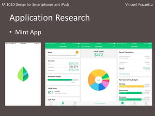Application Research
• Mint App
FA 102D Design for Smartphones and iPads Vincent Frazzetto
 