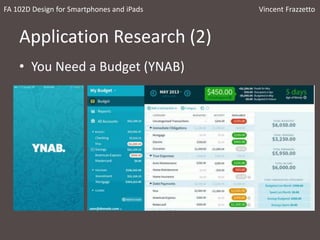 Application Research (2)
• You Need a Budget (YNAB)
FA 102D Design for Smartphones and iPads Vincent Frazzetto
 