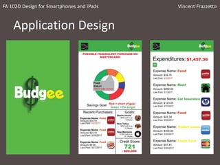 Application Design
FA 102D Design for Smartphones and iPads Vincent Frazzetto
 